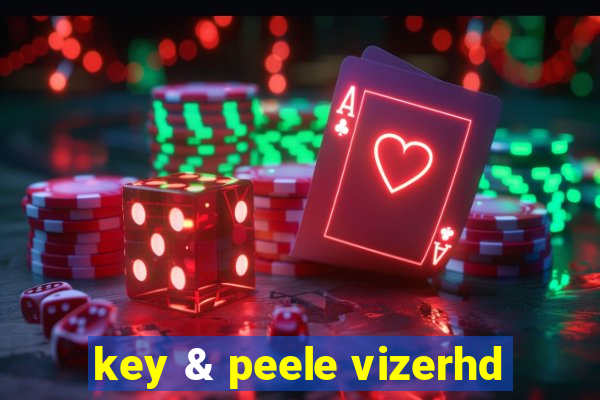 key & peele vizerhd